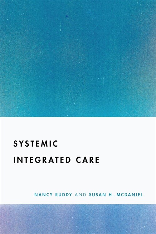 A Systemic Approach to Behavioral Healthcare Integration: Context Matters (Paperback)