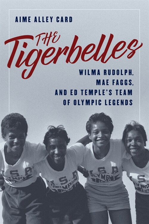 The Tigerbelles: Olympic Legends from Tennessee State (Hardcover)