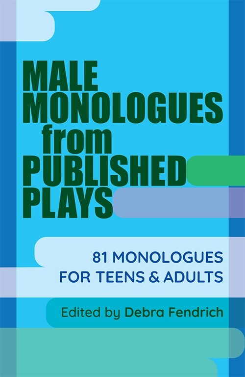 Male Monologues from Published Plays: 81 Monologues for Teens & Adults (Paperback)