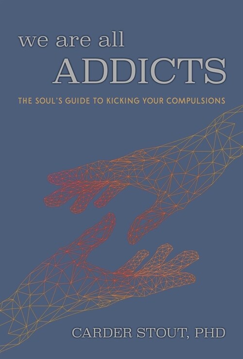 We Are All Addicts: The Souls Guide to Kicking Your Compulsions (Paperback)