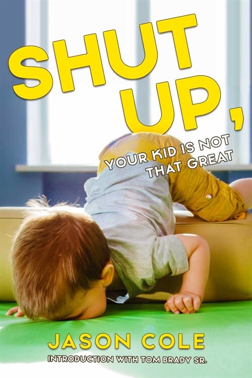 Shut Up, Your Kid Is Not That Great (Paperback)