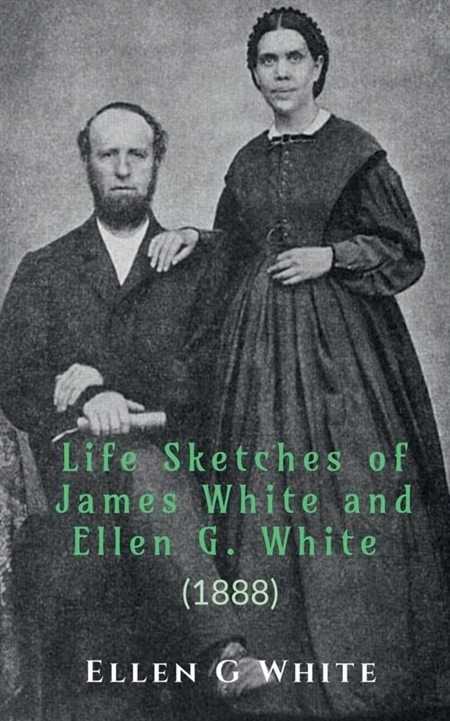 Life Sketches of James White and Ellen G. White (1888) (Paperback)