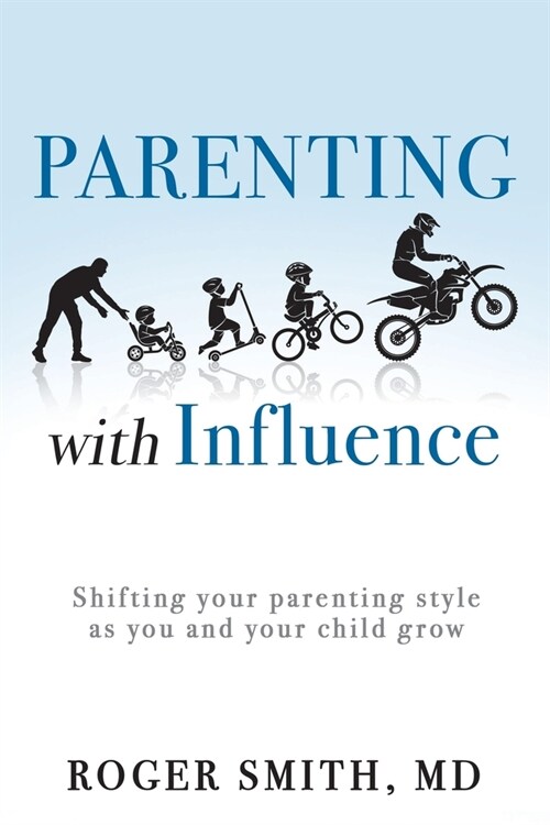 Parenting with Influence: Shifting Your Parenting Style as You and Your Child Grow (Paperback)