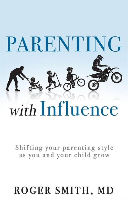 Parenting with Influence: Shifting Your Parenting Style as You and Your Child Grow (Hardcover)