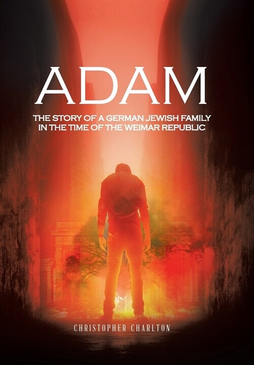 Adam: The Story of a German Jewish Family in the Time of the Weimar Republic (Hardcover)