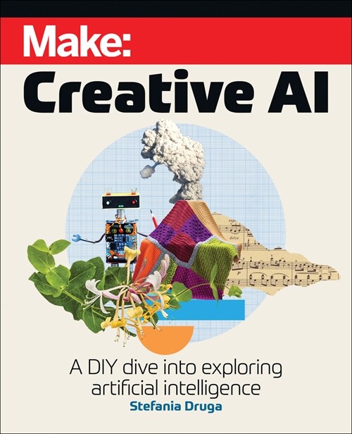Make: Creative AI: A DIY Dive Into Exploring Artificial Intelligence (Paperback)