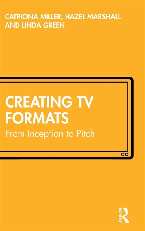 Creating TV Formats : From Inception to Pitch (Paperback)