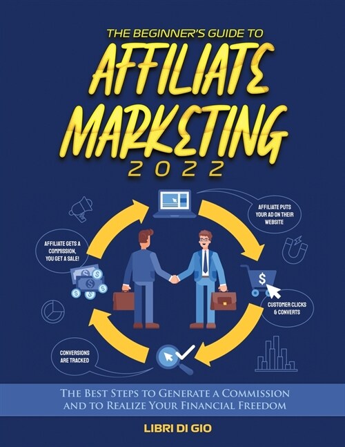 The Beginners Guide to Affiliate Marketing 2022: The Best Steps to Generate a Commission and to Realize Your Financial Freedom (Paperback)