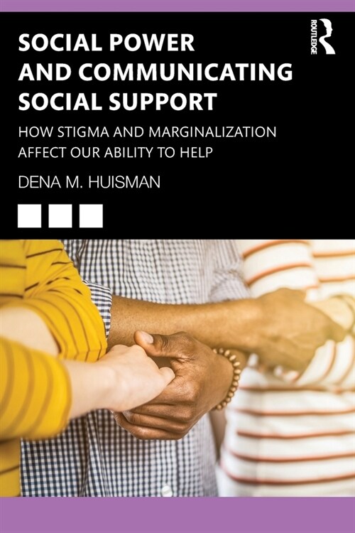 Social Power and Communicating Social Support : How Stigma and Marginalization Affect Our Ability to Help (Paperback)