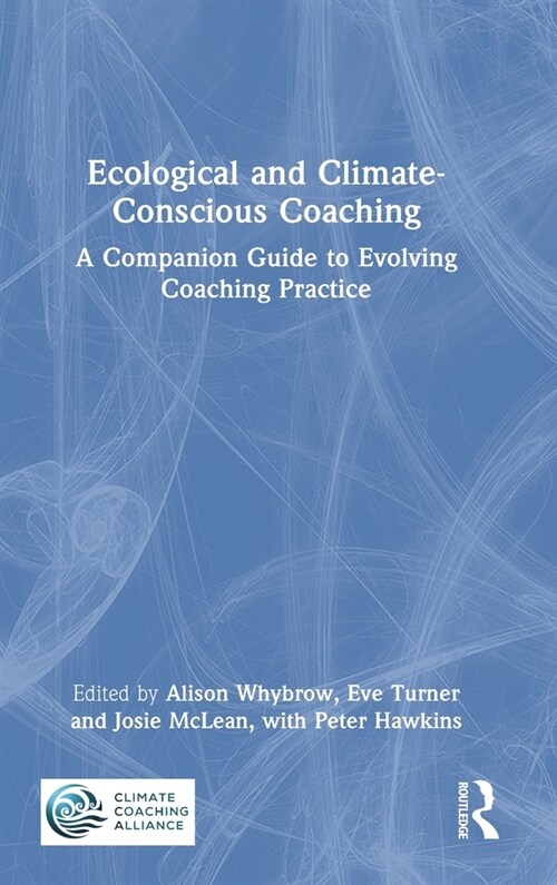 Ecological and Climate-Conscious Coaching : A Companion Guide to Evolving Coaching Practice (Hardcover)