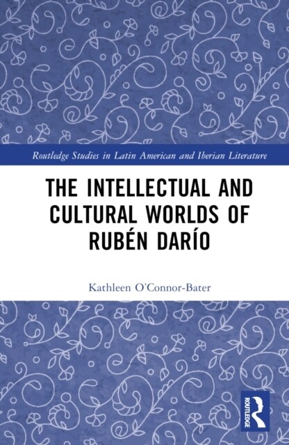 The Intellectual and Cultural Worlds of Ruben Dario (Hardcover)