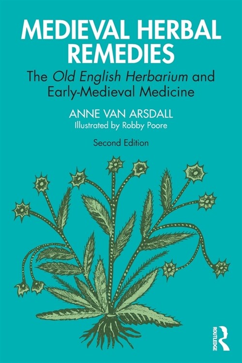 Medieval Herbal Remedies : The Old English Herbarium and Early-Medieval Medicine (Paperback, 2 ed)
