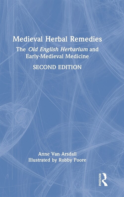 Medieval Herbal Remedies : The Old English Herbarium and Early-Medieval Medicine (Hardcover, 2 ed)
