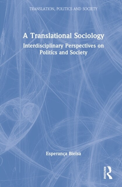 A Translational Sociology : Interdisciplinary Perspectives on Politics and Society (Hardcover)