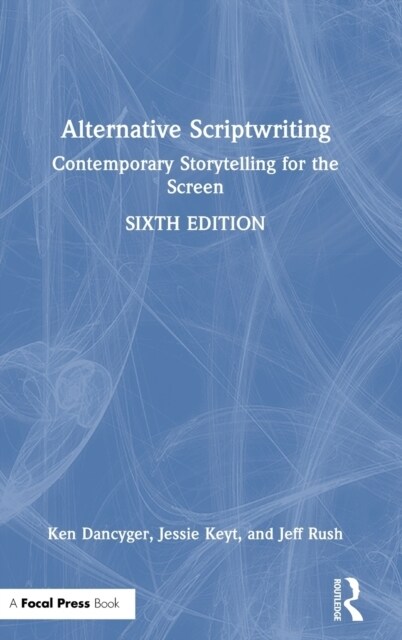 Alternative Scriptwriting : Contemporary Storytelling for the Screen (Hardcover, 6 ed)