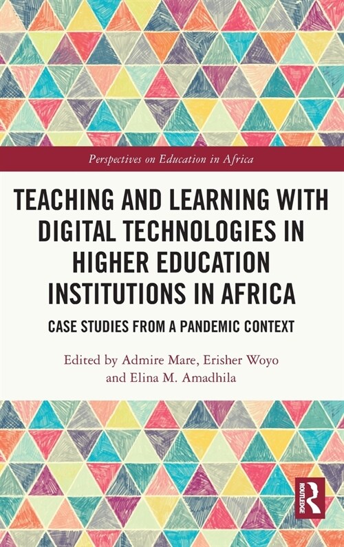 Teaching and Learning with Digital Technologies in Higher Education Institutions in Africa : Case Studies from a Pandemic Context (Hardcover)