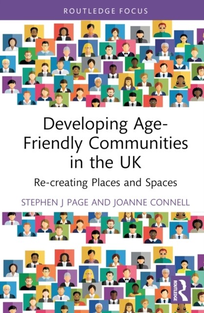 Developing Age-Friendly Communities in the UK : Re-creating Places and Spaces (Hardcover)