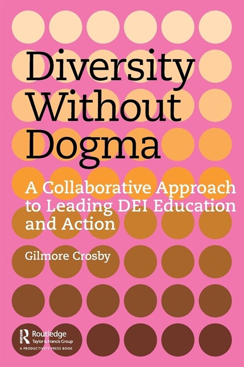 Diversity Without Dogma : A Collaborative Approach to Leading DEI Education and Action (Paperback)