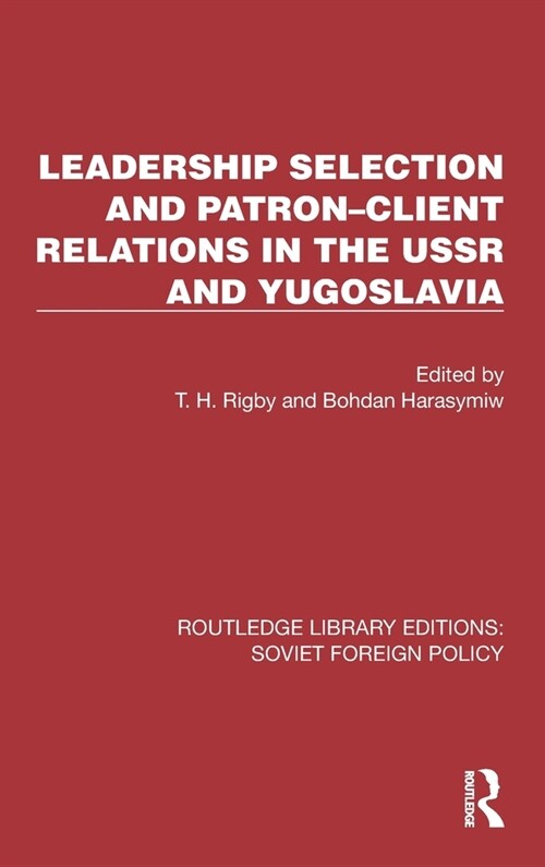 Leadership Selection and Patron–Client Relations in the USSR and Yugoslavia (Hardcover)