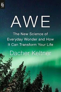 Awe : The New Science of Everyday Wonder and How It Can Transform Your Life (Paperback )