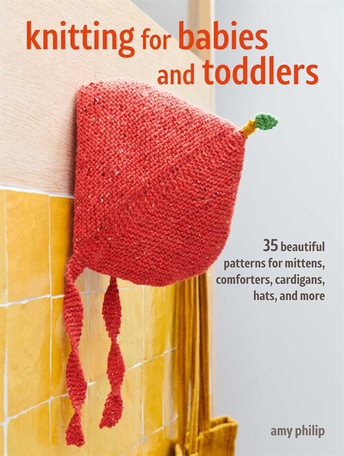 Knitting for Babies and Toddlers: 35 projects to make : Timeless Patterns for Clothes, Blankets, and Nursery Decorations (Paperback)