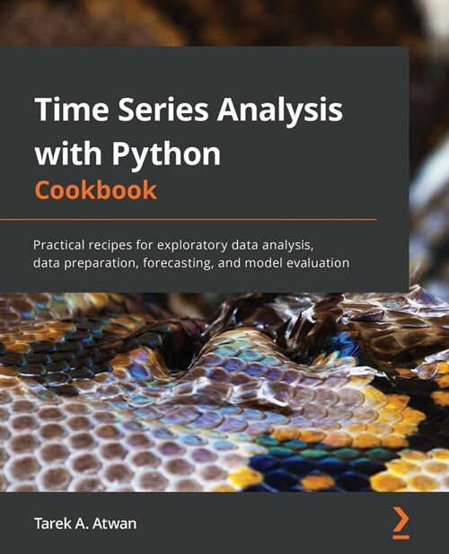 Time Series Analysis with Python Cookbook : Practical recipes for exploratory data analysis, data preparation, forecasting, and model evaluation (Paperback)