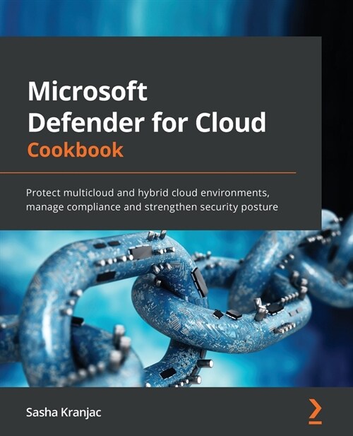 Microsoft Defender for Cloud Cookbook : Protect multicloud and hybrid cloud environments, manage compliance and strengthen security posture (Paperback)
