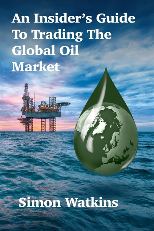 An Insiders Guide To Trading The Global Oil Market (Paperback)