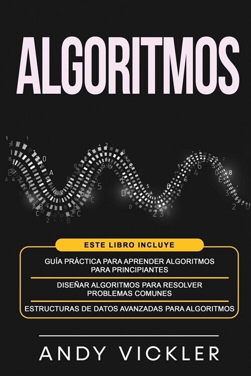 Algoritmos: Este libro incluye: Gu? pr?tica para aprender algoritmos para principiantes + Dise?r algoritmos para resolver probl (Paperback)