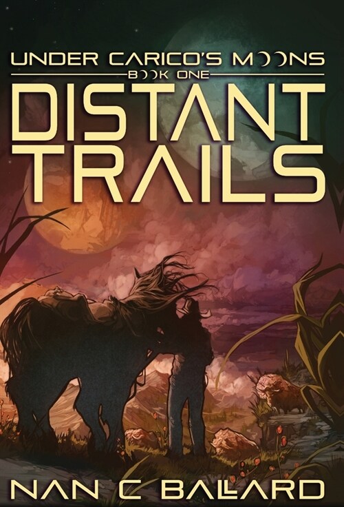 Distant Trails: Under Caricos Moons: Book One (Hardcover)