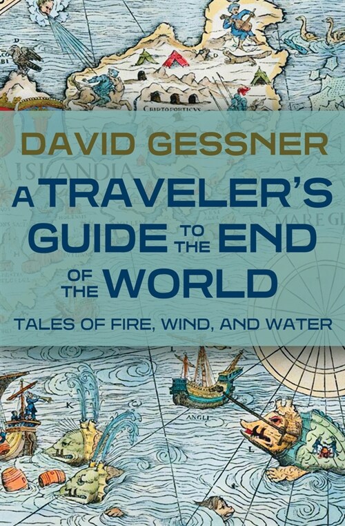 A Travelers Guide to the End of the World: Tales of Fire, Wind, and Water (Paperback)