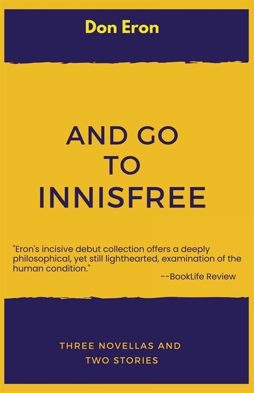 And Go to Innisfree: Three Novellas and Two Stories (Paperback)