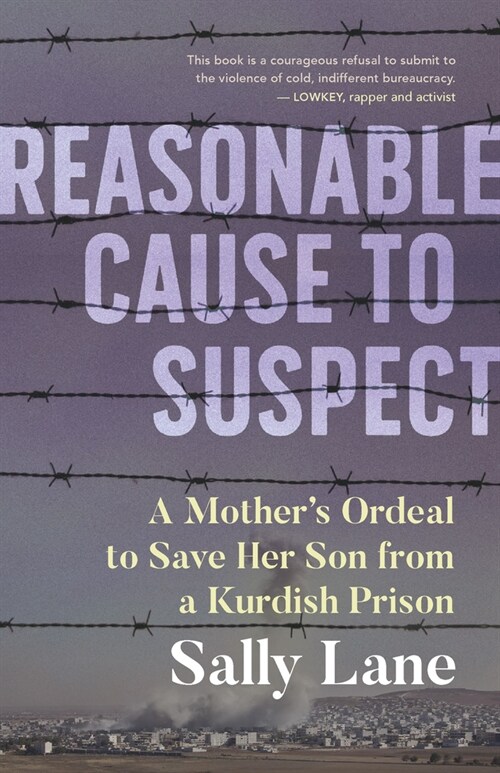 Reasonable Cause to Suspect: A Mothers Ordeal to Save Her Son from a Kurdish Prison (Paperback)