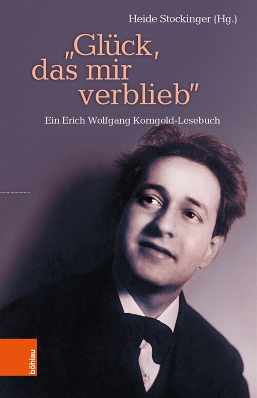 Gluck, Das Mir Verblieb: Ein Erich Wolfgang Korngold-Lesebuch (Hardcover)