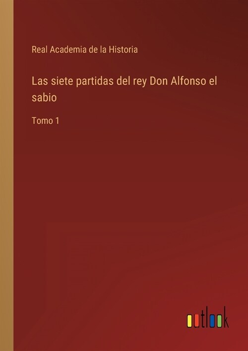 Las siete partidas del rey Don Alfonso el sabio: Tomo 1 (Paperback)