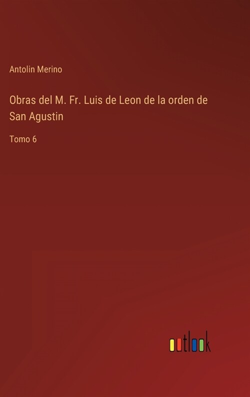 Obras del M. Fr. Luis de Leon de la orden de San Agustin: Tomo 6 (Hardcover)