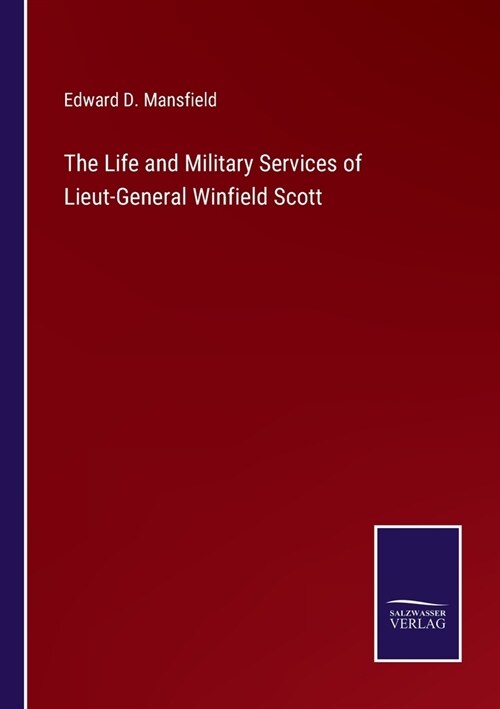 The Life and Military Services of Lieut-General Winfield Scott (Paperback)