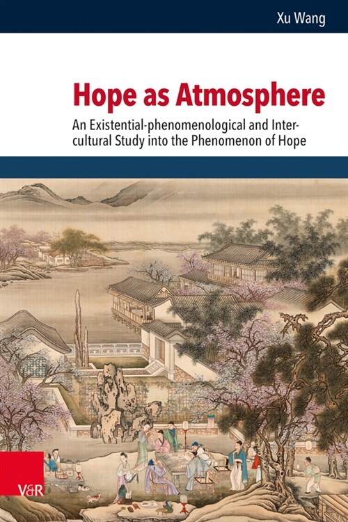 Hope as Atmosphere: An Existential-Phenomenological and Inter-Cultural Study Into the Phenomenon of Hope (Hardcover)