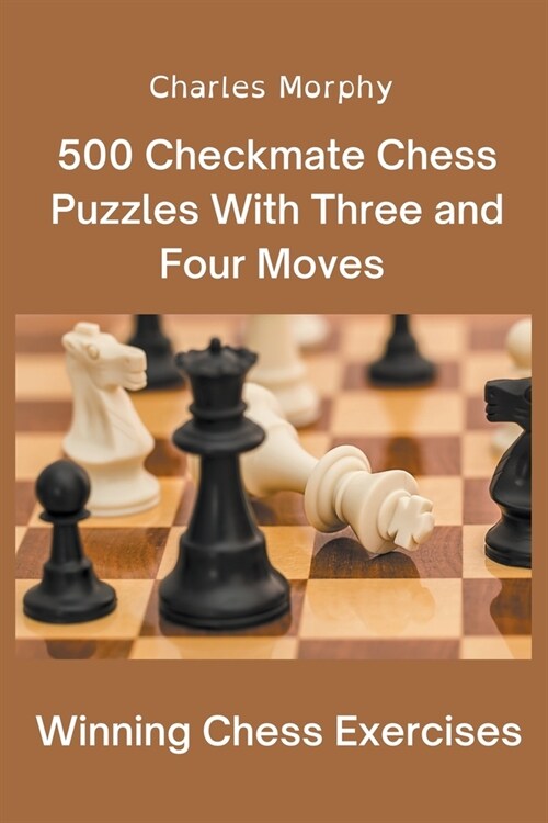 500 Checkmate Chess Puzzles With Three and Four Moves (Paperback)