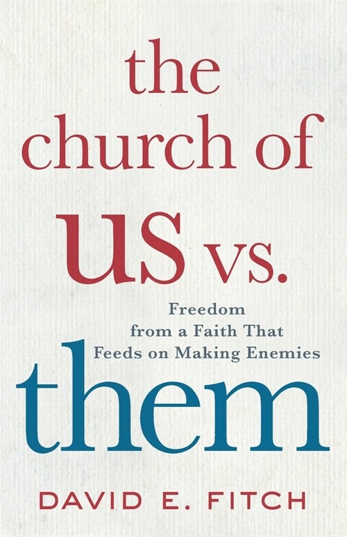 The Church of Us vs. Them: Freedom from a Faith That Feeds on Making Enemies (Paperback)
