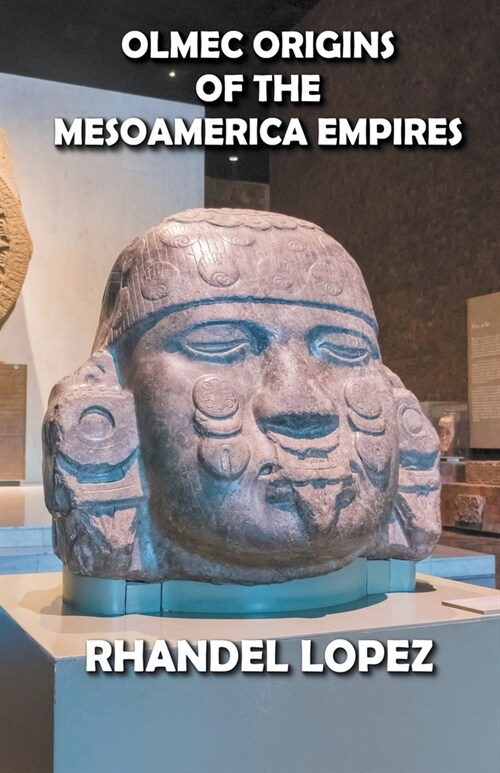 Olmec Origins of the Mesoamerica Empires (Paperback)