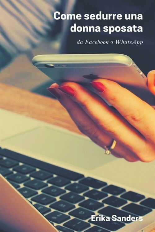 Come Sedurre una Donna Sposata da Facebook o WhatsApp (Paperback)