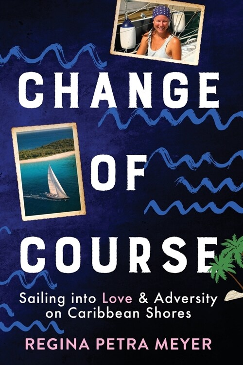 Change of Course: Sailing into Love & Adversity on Caribbean Shores (Paperback)