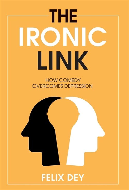 The Ironic Link: How Comedy Overcomes Depression (Hardcover)