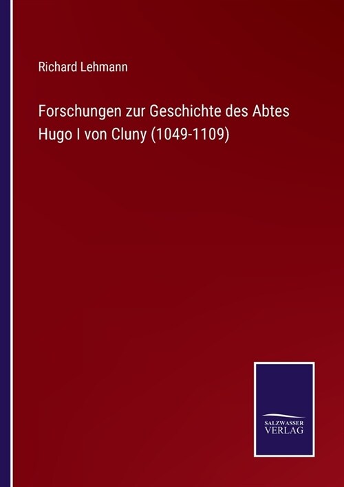 Forschungen zur Geschichte des Abtes Hugo I von Cluny (1049-1109) (Paperback)