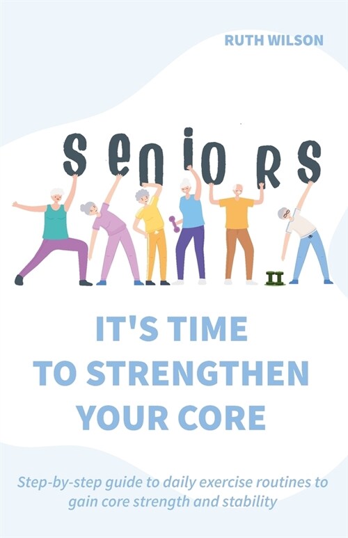 Seniors Its Time to Strengthen Your Core (Paperback)