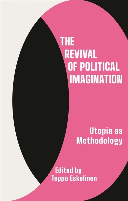 The Revival of Political Imagination : Utopia as Methodology (Paperback)
