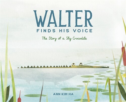 Walter Finds His Voice: The Story of a Shy Crocodile (Hardcover)