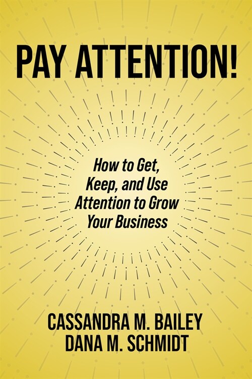 Pay Attention!: How to Get, Keep, and Use Attention to Grow Your Business (Paperback)