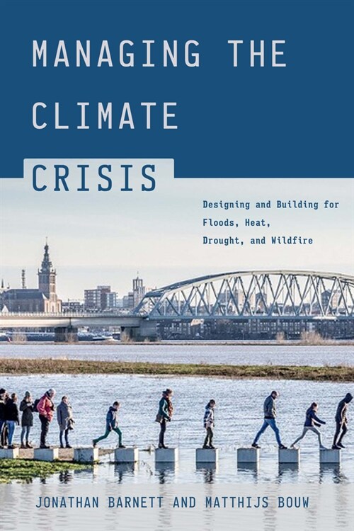 Managing the Climate Crisis: Designing and Building for Floods, Heat, Drought, and Wildfire (Paperback)